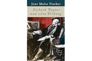 Richard Wagner und seine Wirkung
