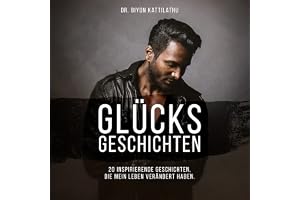 Glücksgeschichten: 20 inspirierende Geschichten, die mein Leben verändert haben