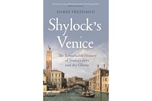 Shylock's Venice: The Remarkable History of Venice's Jews and the Ghetto