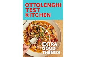 Ottolenghi Test Kitchen Extra Good Things: Bold, Vegetable-forward Recipes Plus Homemade Sauces, Condiments, and More to Build a Flavor-packed Pantry