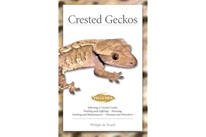 Crested Geckos (CompanionHouse Books) How to Care for Your Pet Lizard, Including Selecting a Gecko, Heating, Lighting, Housing, Feeding, Maintenance, Recognizing Disease, & More, with Over 150 Photos
