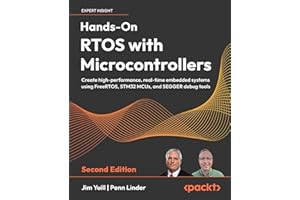 Hands-On RTOS with Microcontrollers - Second Edition: Create high-performance, real-time embedded systems using FreeRTOS, STM32 MCUs, and SEGGER debug tools