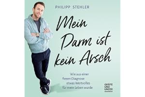 Mein Darm ist kein Arsch: Wie aus einer fiesen Diagnose etwas Wertvolles für mein Leben wurde