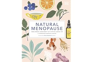 Natural Menopause: Herbal Remedies, Aromatherapy, CBT, Nutrition, Exercise, HRT...for Perimenopause, Menopause, and Beyond