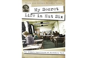 My Secret Life in Hut Six: One Woman's Experiences At Bletchley Park
