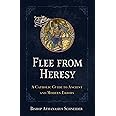 Flee from Heresy: A Catholic Guide to Ancient and Modern Errors