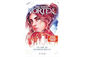 Vortex – Die Liebe, die den Anfang brachte: Band 3 | Das atemberaubende Finale der »Vortex«-Trilogie! Spannende Future-Fantasy von Anna Benning