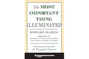 Most Important Thing Illuminated: Uncommon Sense for the Thoughtful Investor (Columbia Business School Publishing)