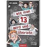 Wie man 13 wird und überlebt (Wie man 13 wird 1): Lustiges Kinderbuch voller Witz und Alltagschaos für Jungen und Mädchen ab 