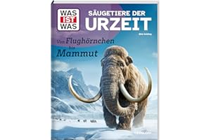 WAS IST WAS Säugetiere der Urzeit. Von Flughörnchen bis Mammut | Auf den Spuren der Evolution | Sachbuch für Kinder ab 8 Jahren (WAS IST WAS Das Original)
