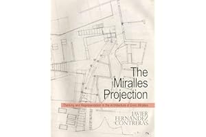 The Miralles Projection: Thinking and Representation in the Architecture of Enric Miralles