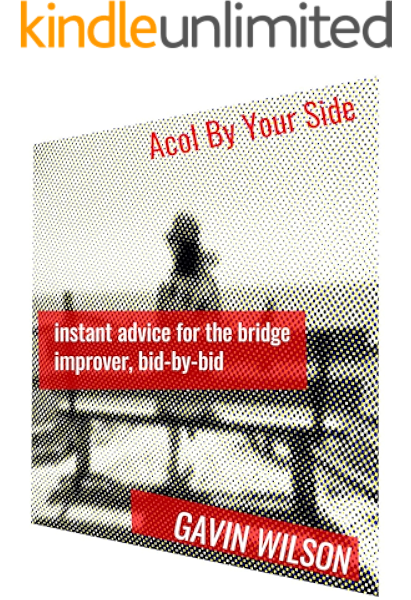 Acol By Your Side Instant Advice For The Bridge Improver Bid By Bid Ebook Wilson Gavin Amazon Co Uk Kindle Store