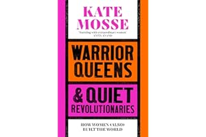 Warrior Queens & Quiet Revolutionaries: How Women (Also) Built the World
