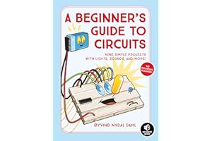 NO STARCH PRESS A Beginner's Guide to Circuits: Nine Simple Projects with Lights, Sounds, and More!