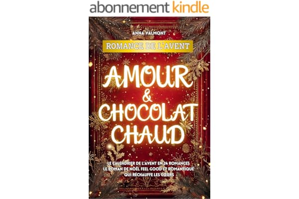 Romance de l’Avent - Amour & Chocolat chaud: Le calendrier de l’Avent en 24 romances I Le roman de Noël feel good et romantique qui réchauffe les cœurs