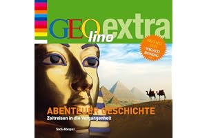 Abenteuer Geschichte - Zeitreisen in die Vergangenheit: GEOlino extra Hör-Bibliothek