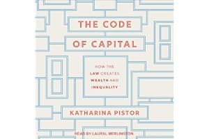 The Code of Capital: How the Law Creates Wealth and Inequality