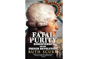 Fatal Purity: Robespierre and the French Revolution