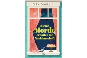 Kleine Morde erhalten die Nachbarschaft: Roman | Nominiert für den John Creasey First Novel Dagger Preis