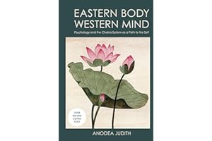 Eastern Body, Western Mind: Psychology and the Chakra System As a Path to the Self