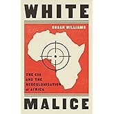 White Malice: The CIA and the Neocolonisation of Africa