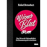 Wiener Blut: Eine Ode an die Unfreundlichkeit Die Donaumetropole in Anekdoten