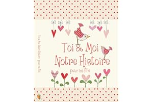 Toi & Moi, Notre Histoire - Pour Ma Fille, cadeau pour les nouvelles mamans. Journal pour conserver tous les magnifiques souvenirs de l'enfance de votre fille, de 0 à 18 ans