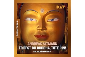 Triffst du Buddha, töte ihn!: Ein Selbstversuch