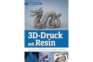 3D-Druck mit Resin: mSLA, DLP und SLA für Einsteiger und Maker (mitp Praxis)