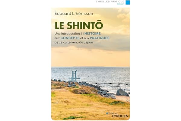Le shintô: Une introduction à l'histoire, aux concepts et aux pratiques de ce culte venu du Japon
