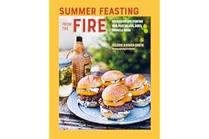 Summer Feasting from the Fire: Relaxed recipes for the BBQ, plus salads, sides, drinks & more