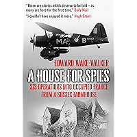 A House For Spies: SIS Operations into Occupied France from a Sussex Farmhouse