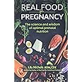 Real Food for Pregnancy: The Science and Wisdom of Optimal Prenatal Nutrition