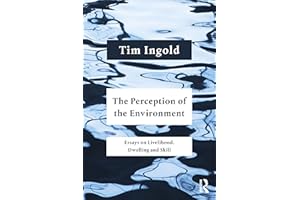 The Perception of the Environment: Essays on Livelihood, Dwelling and Skill