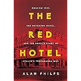 The Red Hotel: Moscow 1941, the Metropol Hotel, and the Untold Story of Stalin's Propaganda War