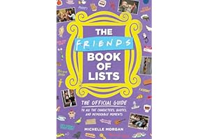 The Friends Book of Lists: The Official Guide to All the Characters, Quotes, and Memorable Moments