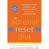 The Adrenal Reset Diet: Strategically Cycle Carbs and Proteins to Lose Weight, Balance Hormones, and Move from Stressed to Th
