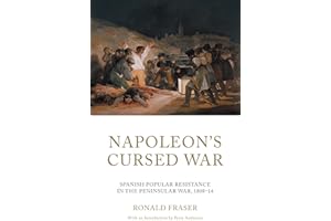 Napoleon’s Cursed War: Popular Resistance in the Spanish Peninsular War, 1808-1814: Spanish Popular Resistance in the Peninsular War, 1808–14