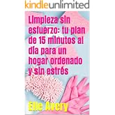 Limpieza sin esfuerzo: tu plan de 15 minutos al d&iacute;a para un hogar ordenado y sin estr&eacute;s