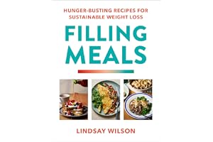 Filling Meals: 100 simple hunger-busting recipes for sustainable weight loss