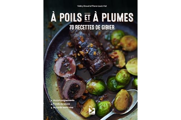 A poils et à plumes: 70 recettes de gibier