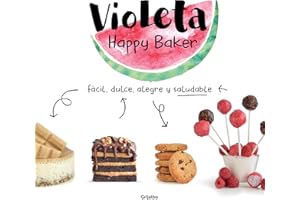 Violeta Happy Baker. Fácil, dulce, alegre y saludable: Fácil, dulce, alegre y saludable/ Easy, sweet, happy and healthy (Cocina saludable)