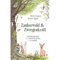 Zauberwald & Zwergenkraft: Fantasiereisen und Meditationen für Kinder