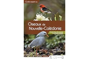 Guide des Oiseaux de Nouvelle-Calédonie: Grande Terre, Îles Loyauté et archipels éloignés