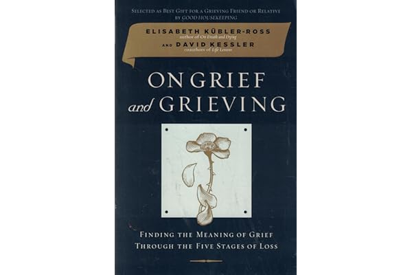 On Grief and Grieving: Finding the Meaning of Grief Through the Five Stages of Loss