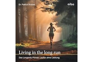 Living in the long run: Das Longevity-Prinzip: Laufen ohne Leistung.