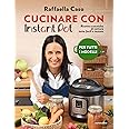 Cucinare con Instant Pot. Ricette e tecniche di cottura tutte facili e testate. Ediz. illustrata