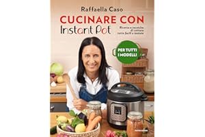 Cucinare con Instant Pot. Ricette e tecniche di cottura tutte facili e testate. Ediz. a colori