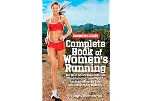 Runner's World Complete Book of Women's Running: The Best Advice to Get Started, Stay Motivated, Lose Weight, Run Injury-Free, Be Safe, and Train for Any Distance