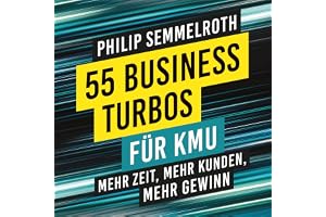 55 Business-Turbos für KMU: Mehr Zeit, mehr Kunden, mehr Gewinn